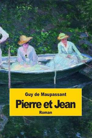 Pierre Et Jean de Guy de Maupassant
