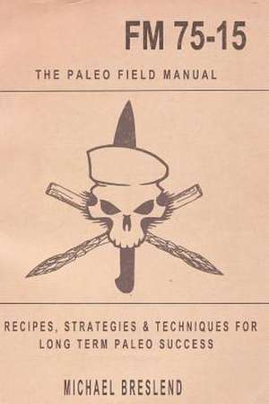 The Paleo Field Manual de Michael Breslend