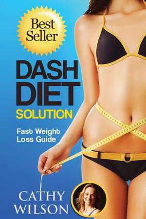 The Dash Diet Solution de Cathy Wilson