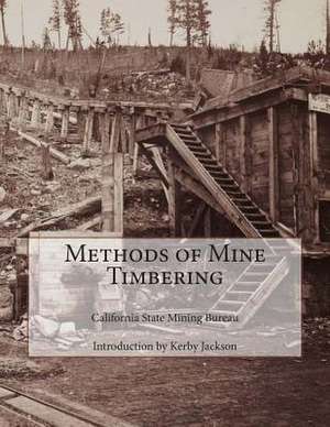 Methods of Mine Timbering de California State Mining Bureau