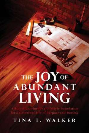 The Joy of Abundant Living de Tina I. Walker