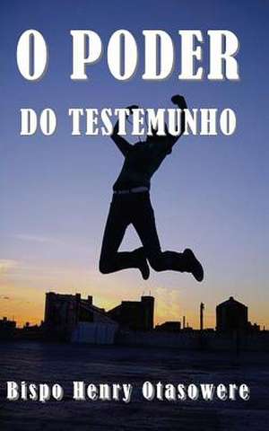 O Poder Do Testemunho de Bispo Henry Otasowere