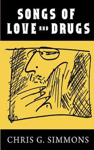 Songs of Love and Drugs de Chris G. Simmons