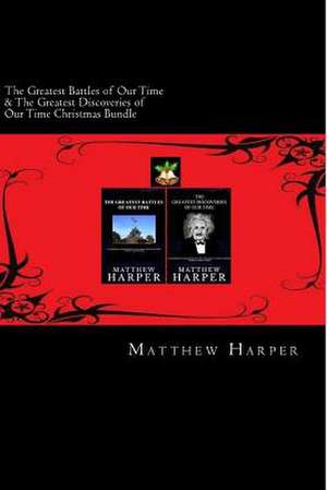 The Greatest Battles of Our Time & the Greatest Discoveries of Our Time Christmas Bundle de Matthew Harper