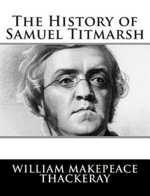 The History of Samuel Titmarsh de William Makepeace Thackeray