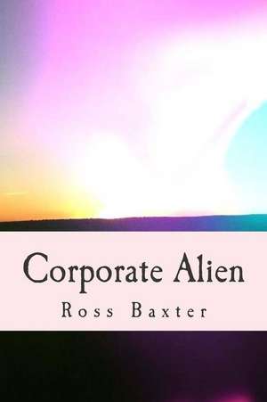 Corporate Alien de Ross Baxter