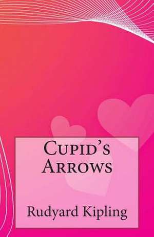 Cupid's Arrows de Rudyard Kipling