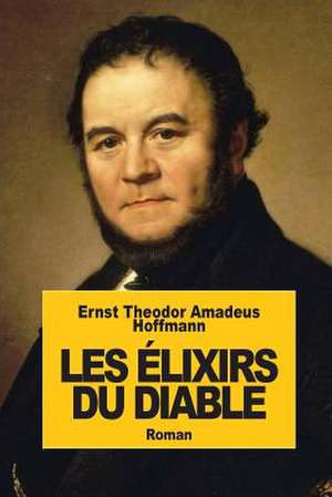 Les Elixirs Du Diable de Ernst Theodore Amadeus Hoffmann