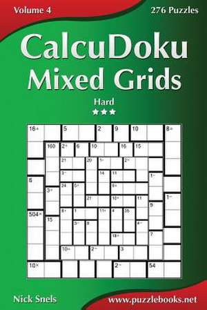 Calcudoku Mixed Grids - Hard - Volume 4 - 276 Puzzles de Nick Snels