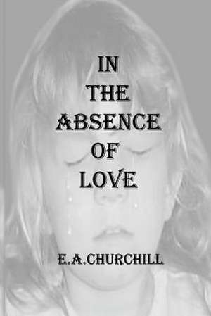 In the Absence of Love de Mrs E. a. Churchill