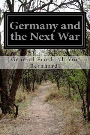 Germany and the Next War de General Friedrich Von Bernhardi