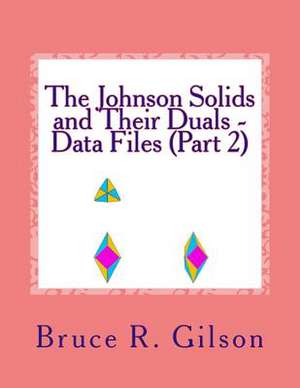 The Johnson Solids and Their Duals - Data Files (Part 2) de Bruce R. Gilson