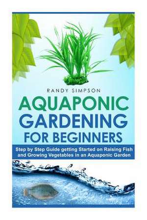 Aquaponic Gardening for Beginners de Randy Simpson