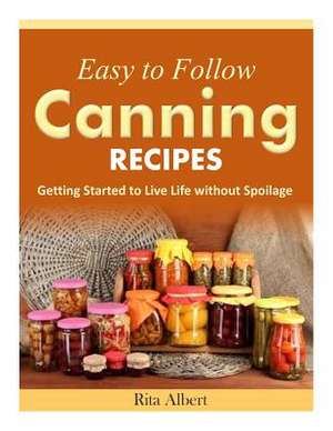 Easy-To-Follow Canning Recipes de Rita Albert