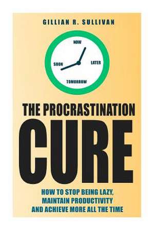 The Procrastination Cure de Gillian R. Sullivan