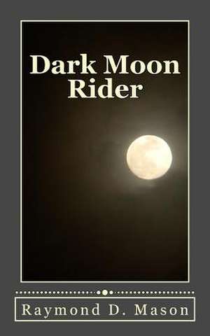 Dark Moon Rider de Raymond D. Mason