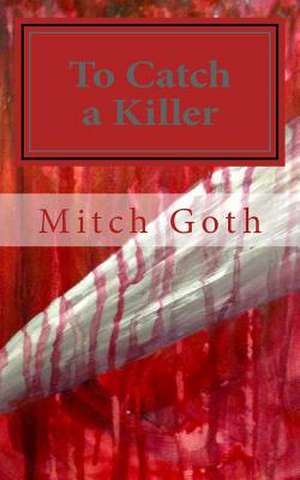 To Catch a Killer de Mitch Goth