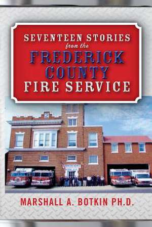 Seventeen Stories from the Frederick County Fire Service de Marshall a. Botkin Ph. D.