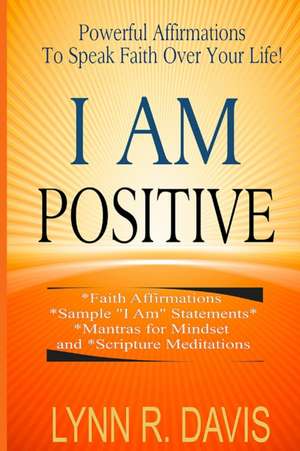 I Am Positive! de Lynn R. Davis