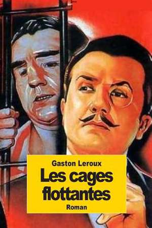 Les Cages Flottantes de Gaston LeRoux