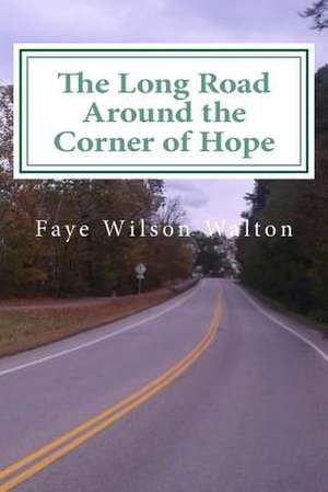 The Long Road Around the Corner of Hope de Faye Wilson Walton