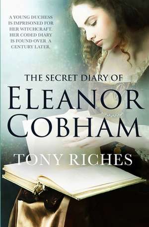 The Secret Diary of Eleanor Cobham de Tony Riches