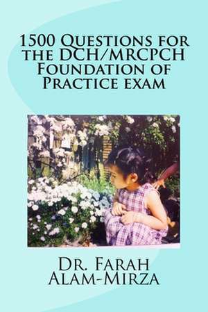 1500 Questions for the Dch/ Mrcpch Foundation of Practice Exam de Alam, Dr Farah