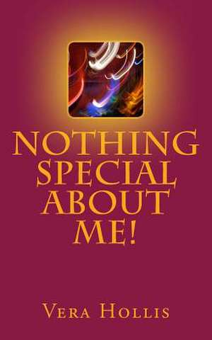 Nothing Special about Me! de Vera Hollis