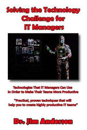 Solving the Technology Challenge for It Managers de Jim Anderson