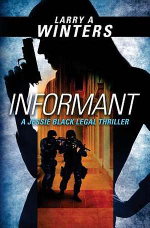 Informant (a Jessie Black Legal Thriller) de Larry a. Winters