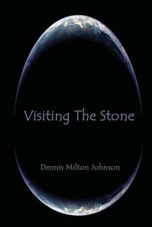 Visiting the Stone de Dennis Milton Johnson