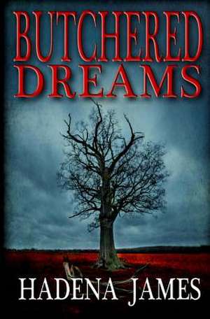 Butchered Dreams de Hadena James