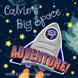 Calvin's Big Space Adventure de Mrs Jo Ann Marie Morano