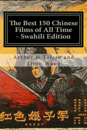 The Best 150 Chinese Films of All Time - Swahili Edition de Tafero, Arthur H.