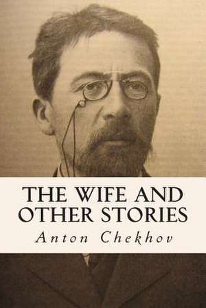 The Wife and Other Stories de Anton Pavlovich Chekhov