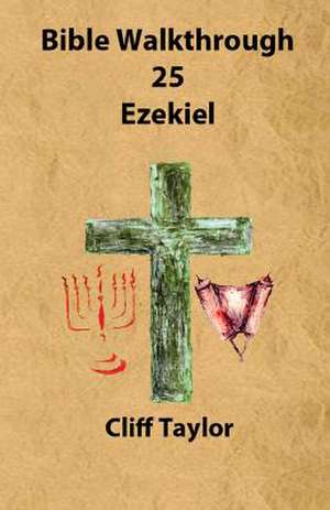 Bible Walkthrough - 25 - Ezekiel de Cliff Taylor