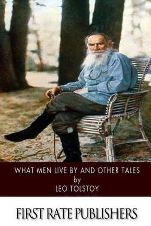 What Men Live by and Other Tales de Leo Nikolayevich Tolstoy