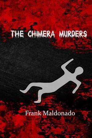 Chimera Murders de Frank E. Maldonado