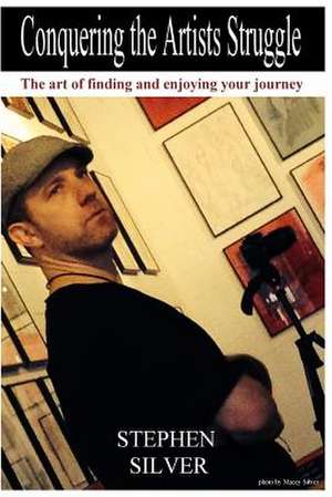 Conquering the Artists Struggle de MR Stephen James Silver