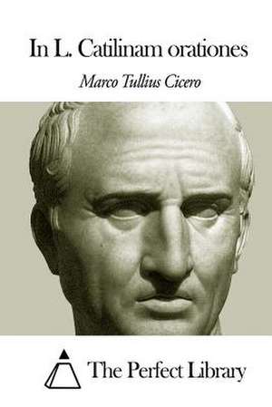 In L. Catilinam Orationes de Marco Tullius Cicero