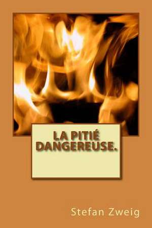 La Pitie Dangereuse. de M. Stefan Zweig