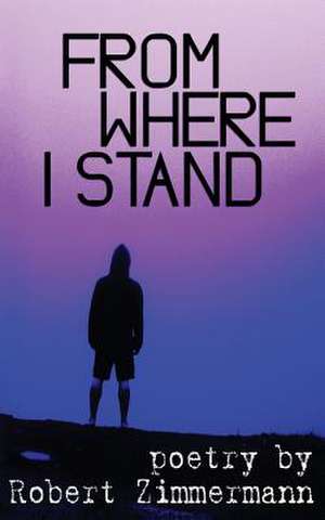 From Where I Stand de Robert Zimmermann