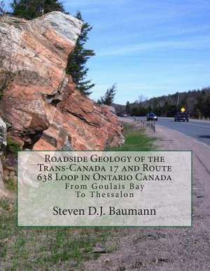 Roadside Geology of the Trans-Canada 17 and Route 638 Loop in Ontario Canada de Steven D. J. Baumann Pg