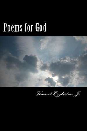 Poems for God de MR Vincent a. Eggleston Jr