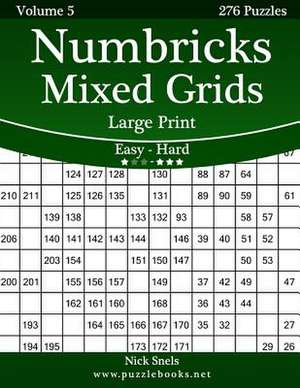 Numbricks Mixed Grids Large Print - Easy to Hard - Volume 5 - 276 Puzzles de Nick Snels