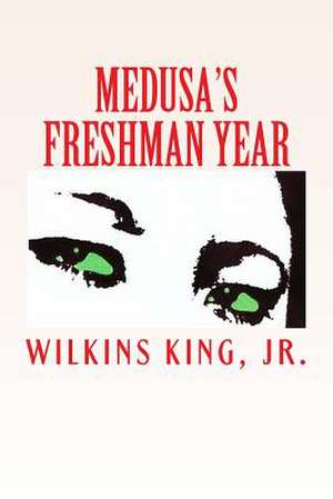 Medusa's Freshman Year de Wilkins King Jr