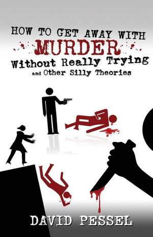 How to Get Away with Murder Without Really Trying de David Pessel