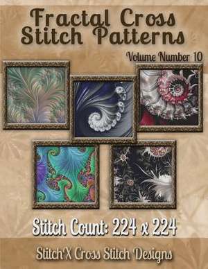 Fractal Cross Stitch Patterns Volume Number 10 de Tracy Warrington