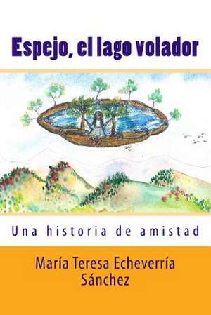 Espejo, El Lago Volador de Maria Teresa Echeverria Sanchez