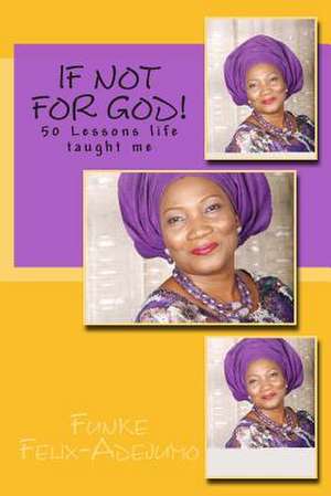 If Not for God! de Funke Felix-Adejumo